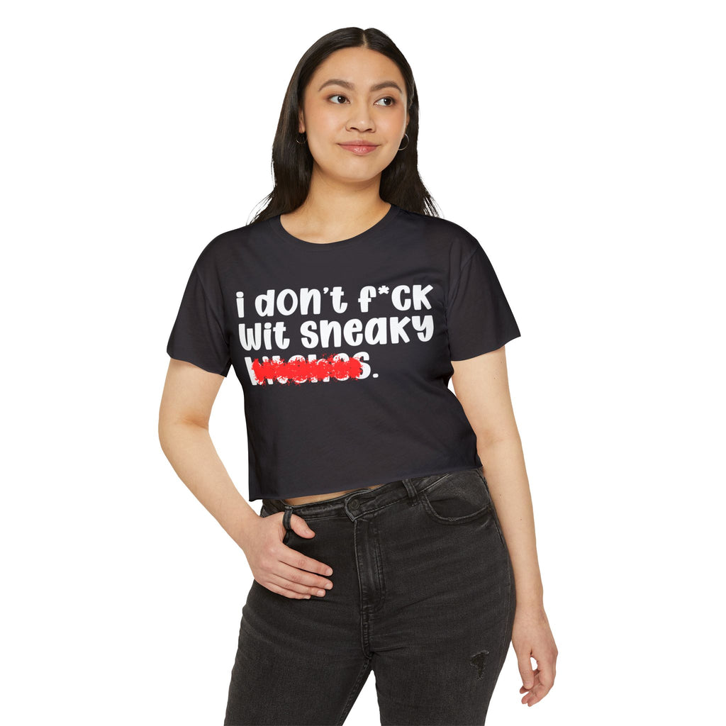 ION (I Don't) FUCK WITH SNEAKY BITCHES - Bold Sarcastic Crop Top