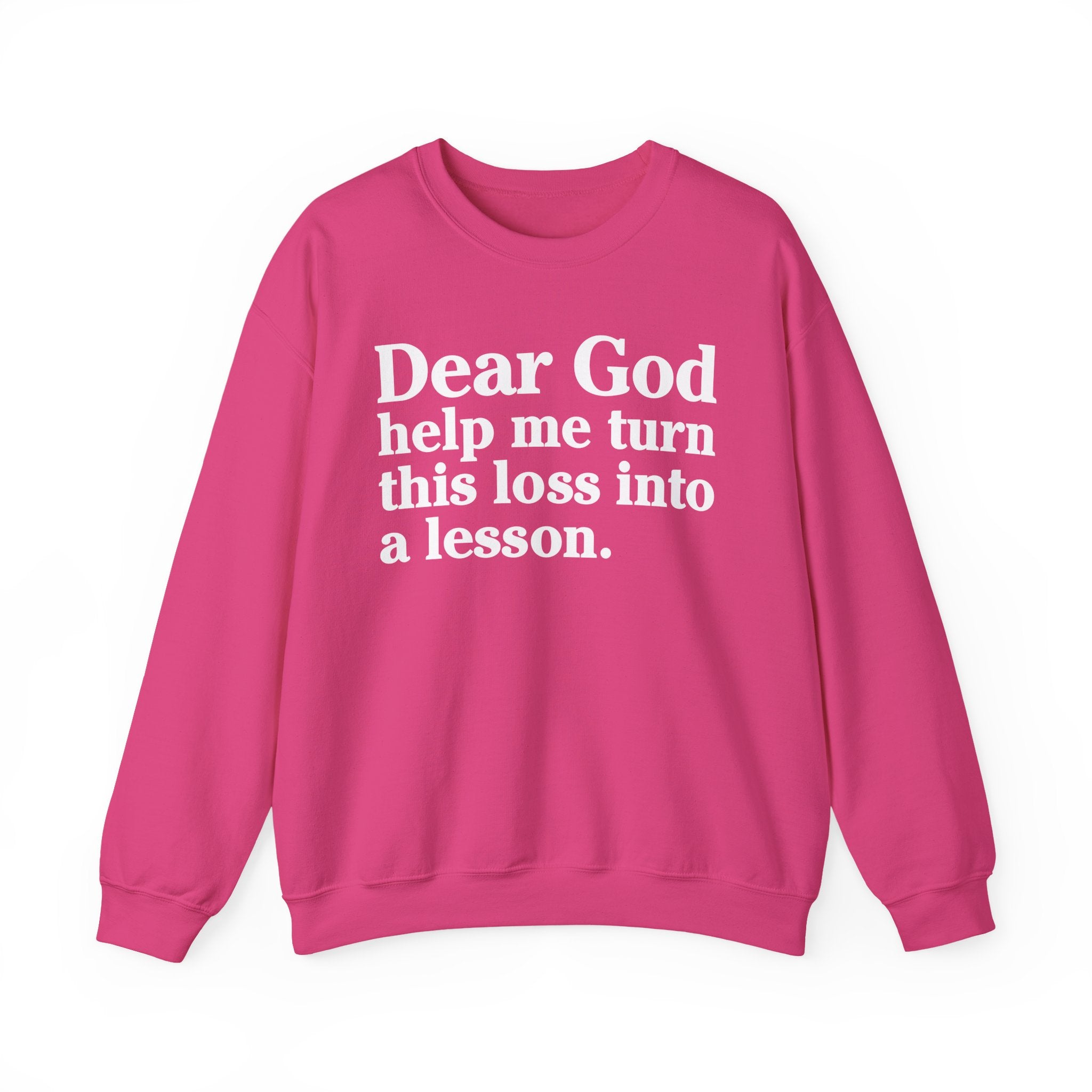 Dear God Help Me Turn This Loss Into A Lesson - Positive Christian Sweatshirt