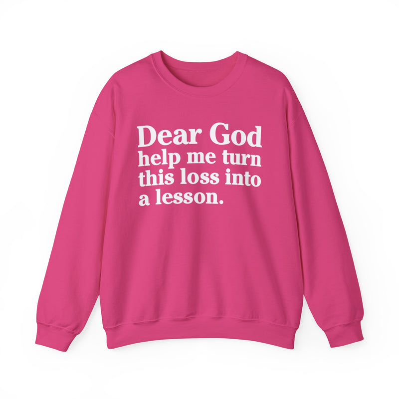 Dear God Help Me Turn This Loss Into A Lesson — Positive Christian Sweatshirt