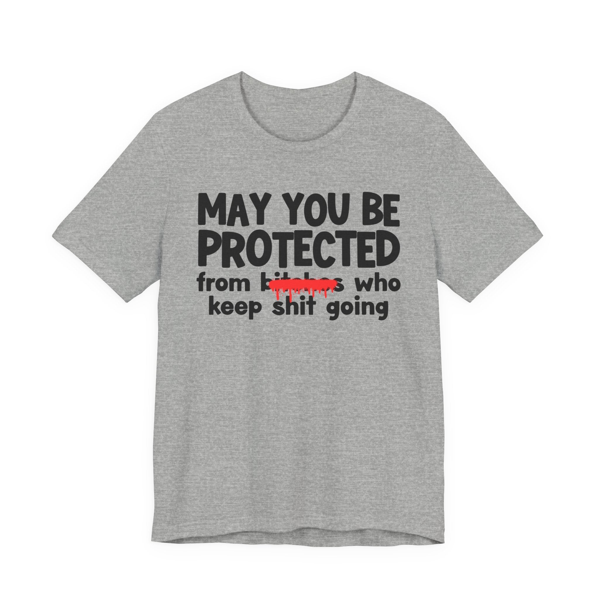 May You Be Protected From Bitches Who Keep Shit Going — Funny Protection Statement T-Shirt