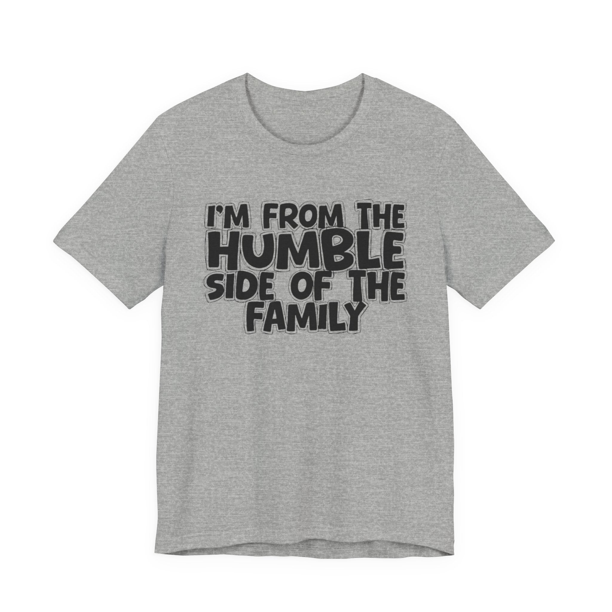 I'm From the Humble Side of the Family - Funny Family Statement Tee