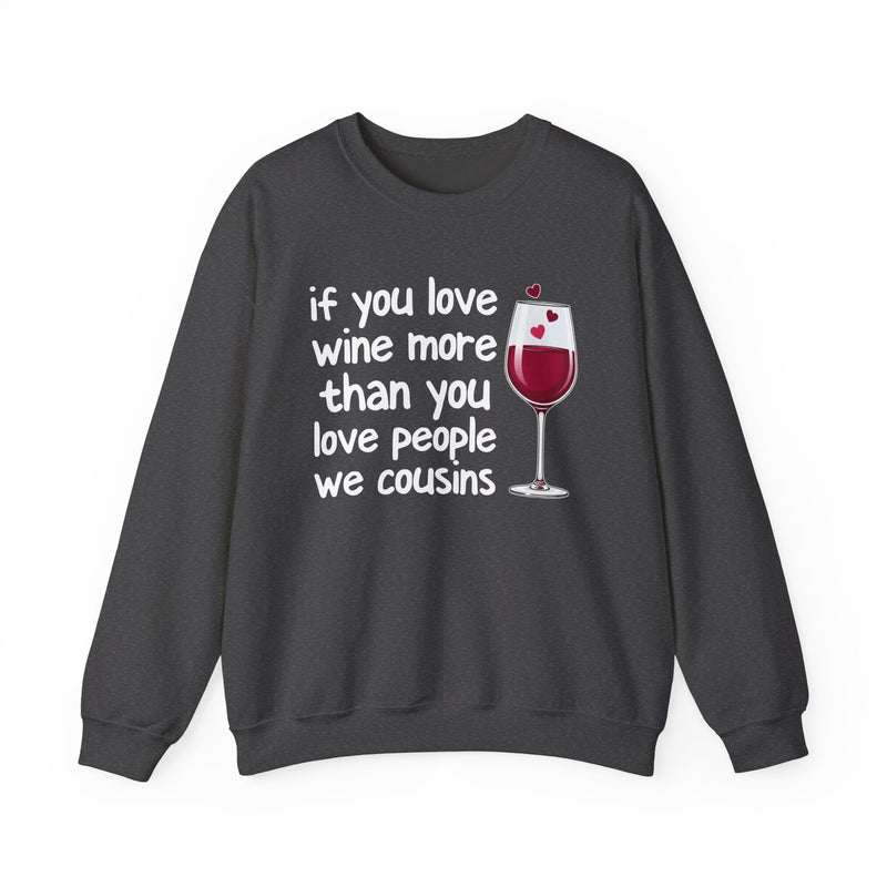 If You Love Wine More Than You Love People We Cousins — Wine Lovers Sweatshirt
