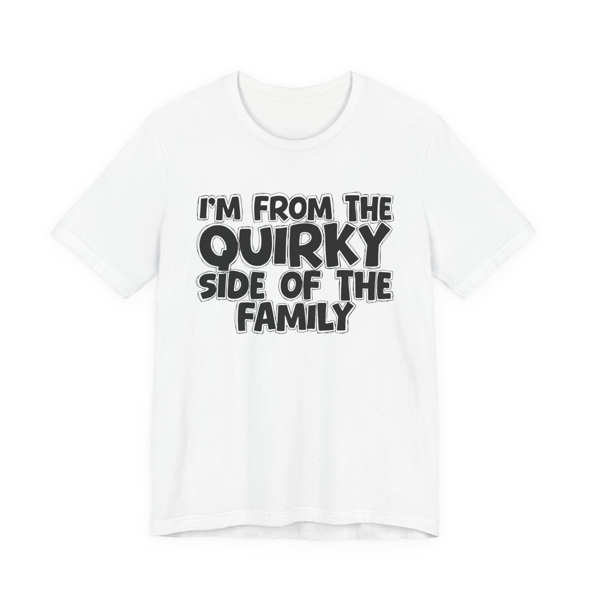 I'm From The Quirky Side Of The Family — Funny Family Gathering Tee