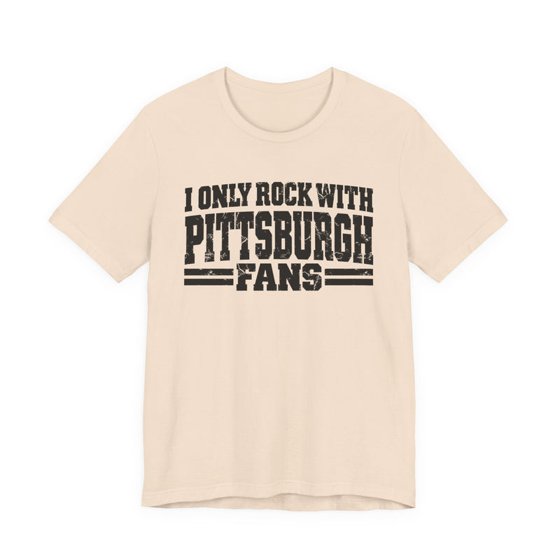 I Only Rock with Pittsburgh Fans － Fun Sport Fans T-Shirt