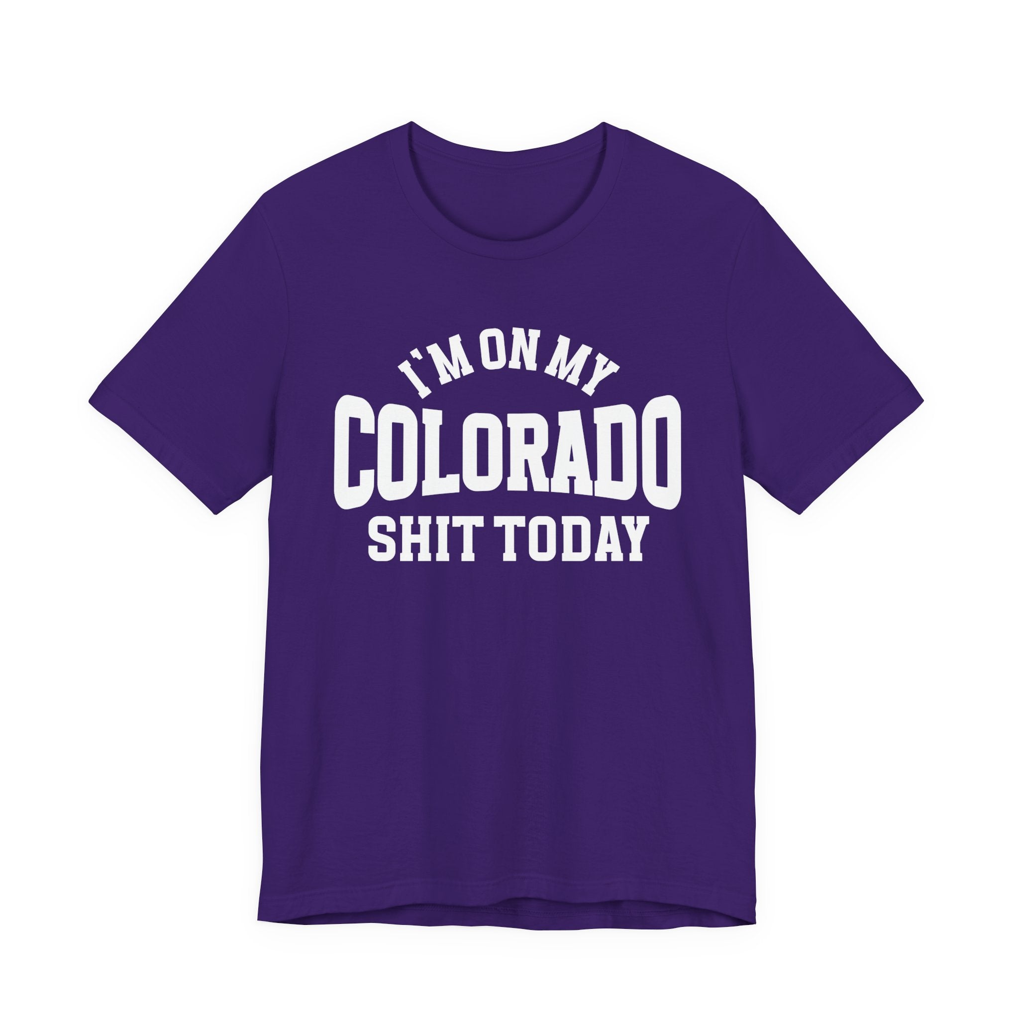I'm On My Colorado Shit Today T-shirt