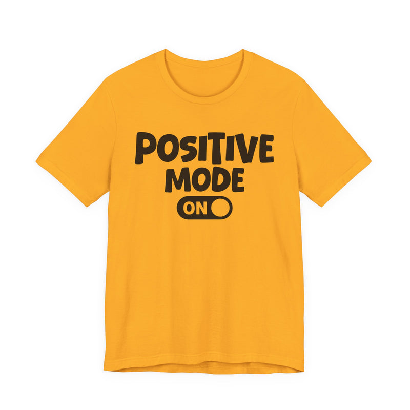 Positive Mode On — Motivational Positive Graphic T-Shirt