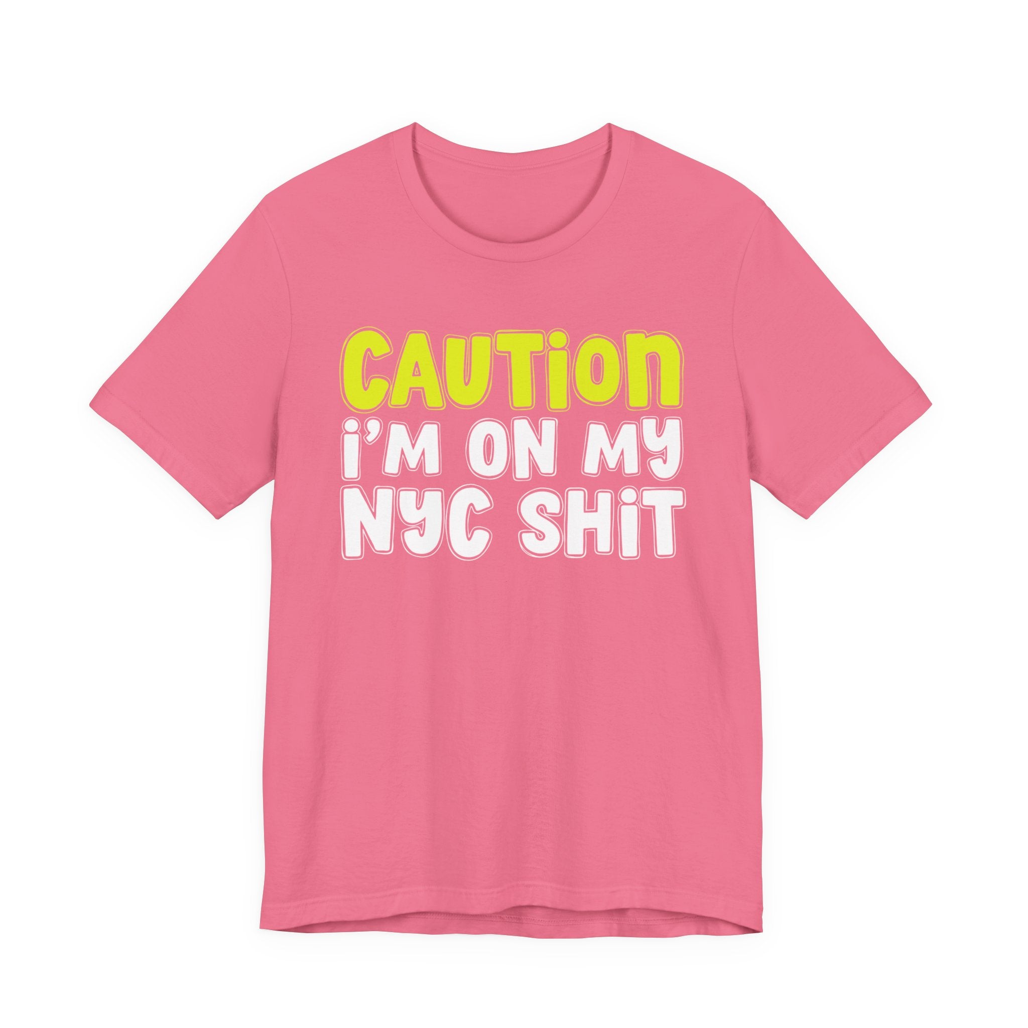 Caution I'm On My NYC Shit - City Pride Statement T-shirt