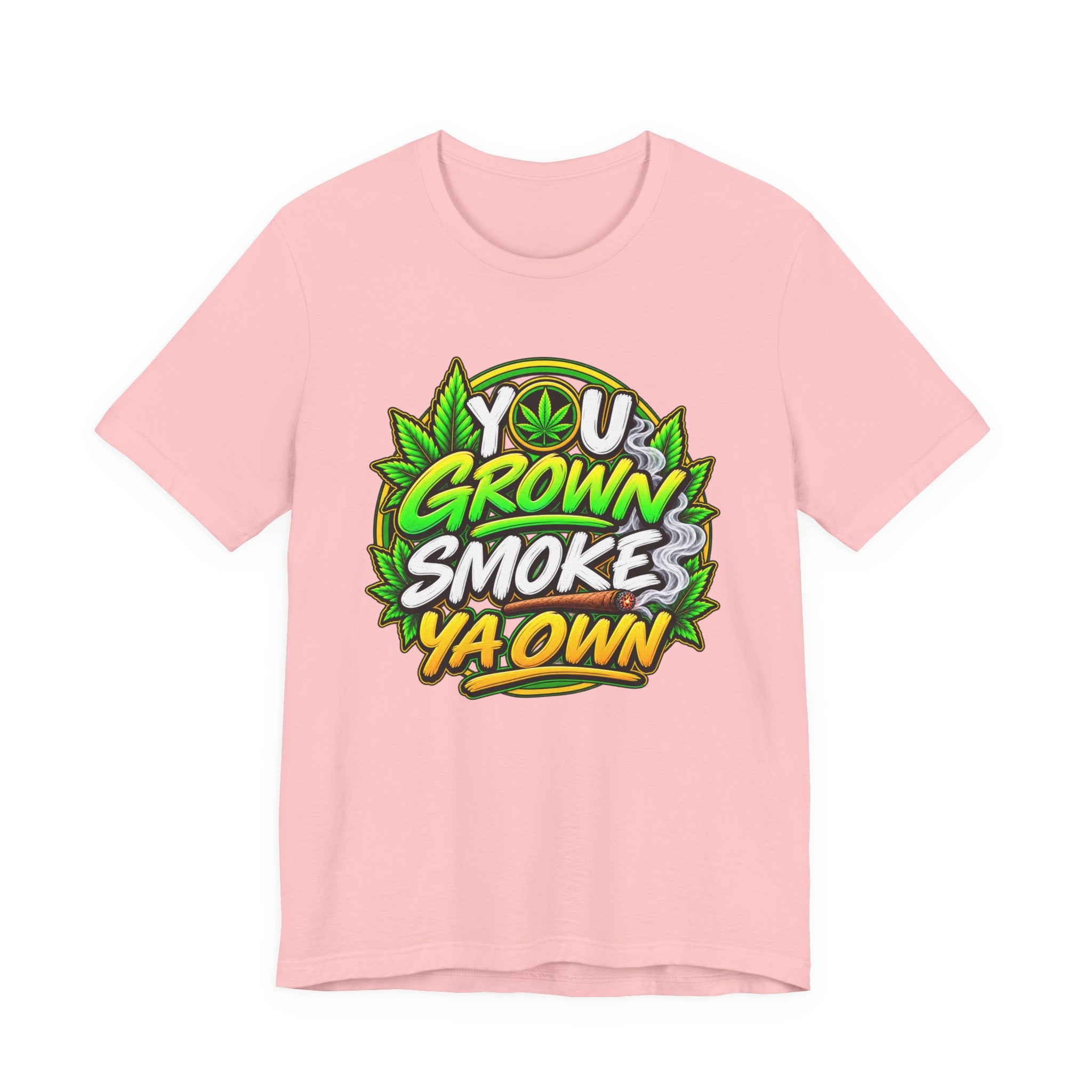 You Grown Smoke Ya Own－Marijuana Lover T-Shirt