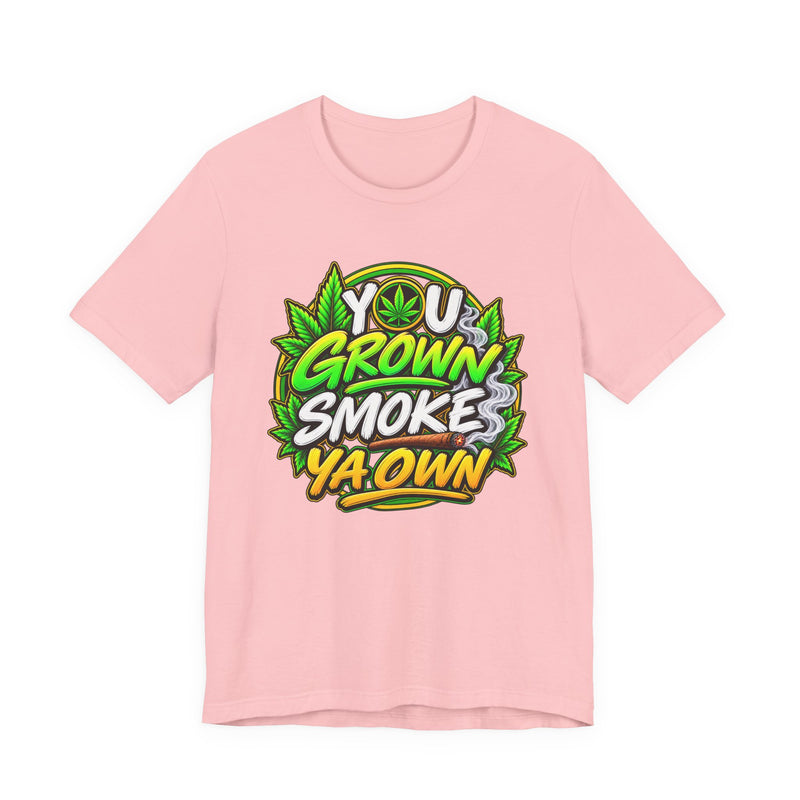 You Grown Smoke Ya Own－Marijuana Lover T-Shirt