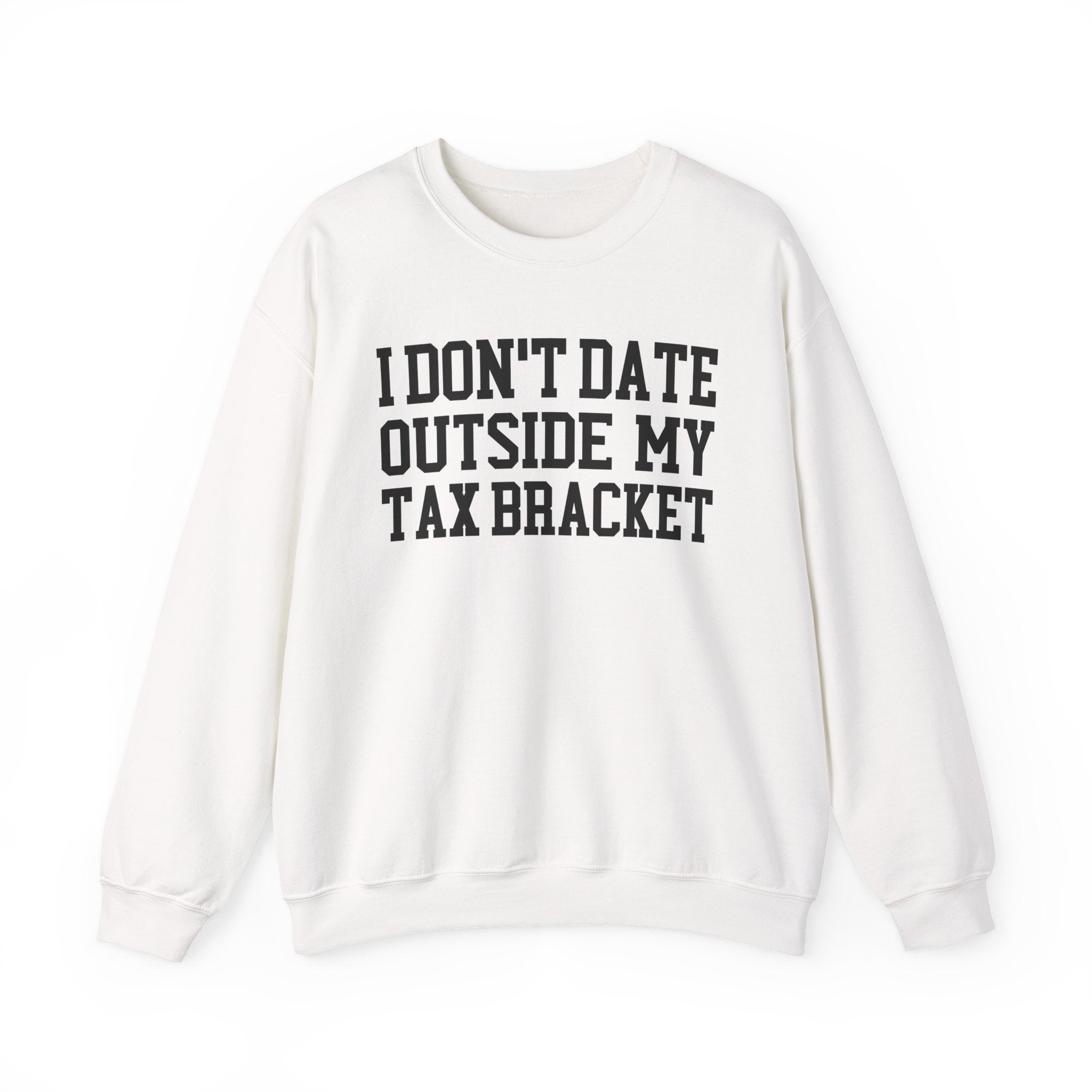 I Don't Date Outside My Tax Bracket - Sweatshirt