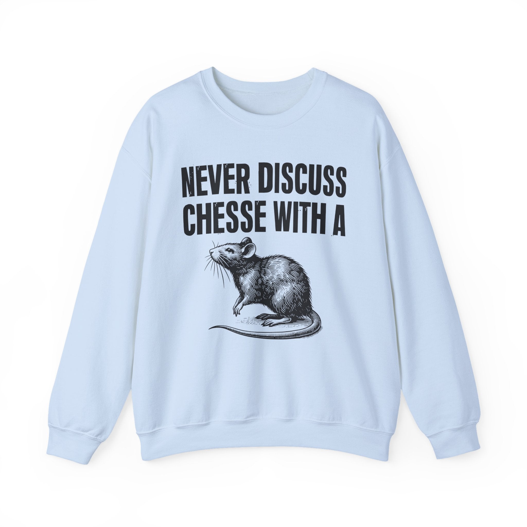 Never Discuss Cheese With A Rat - Sassy Adult Humor Sweatshirt