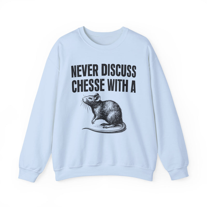 Never Discuss Cheese With A Rat — Sassy Adult Humor Sweatshirt