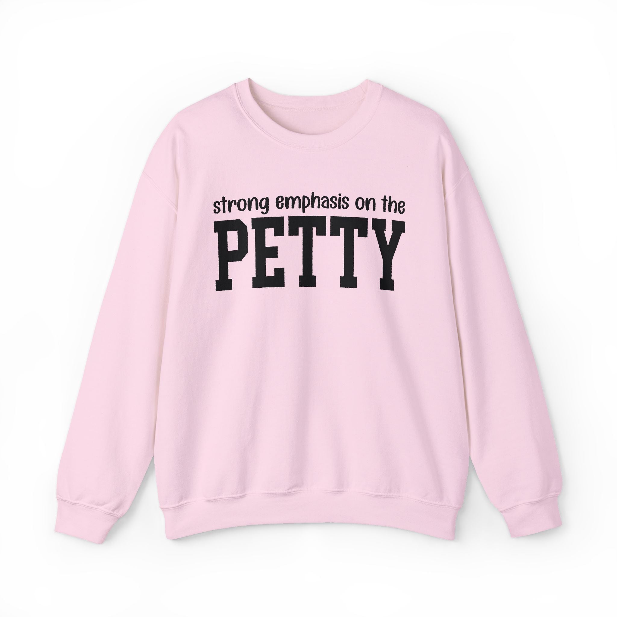 Strong Emphasis On The PETTY - Sweatshirt