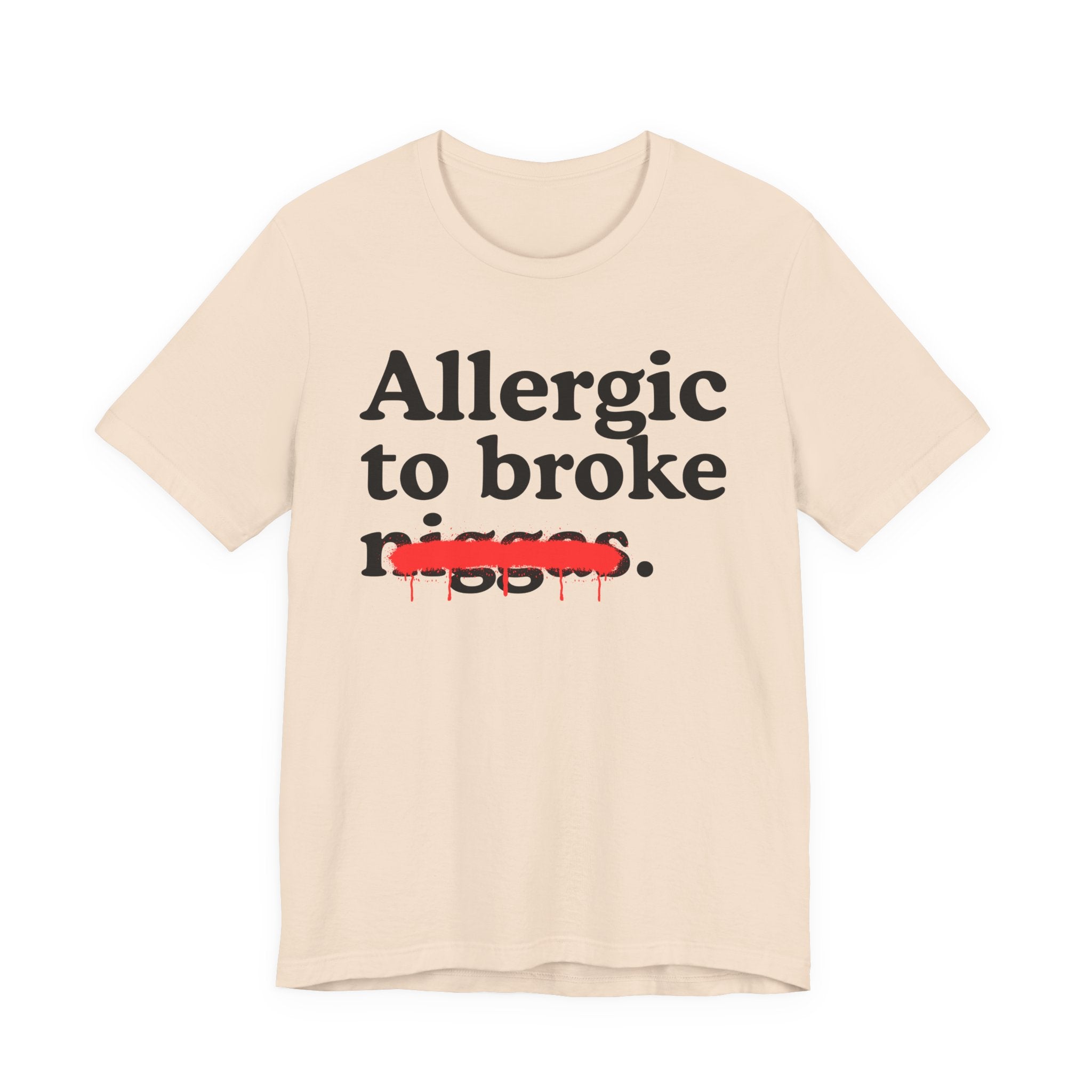 Allergic To Broke Niggas — Sarcastic Statement T-Shirt