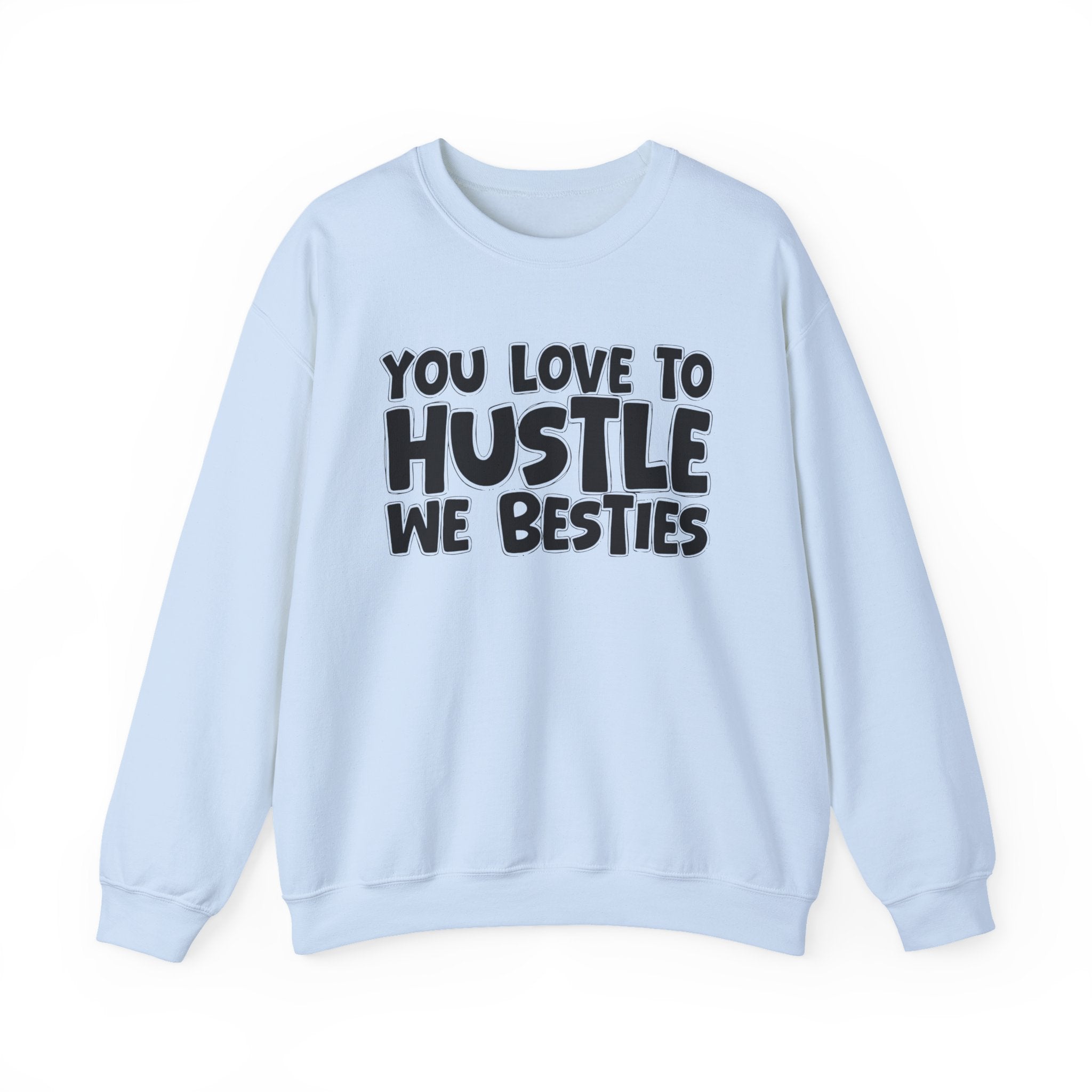 You Love To Hustle We Besties — Motivational Hustle Statement Sweatshirt