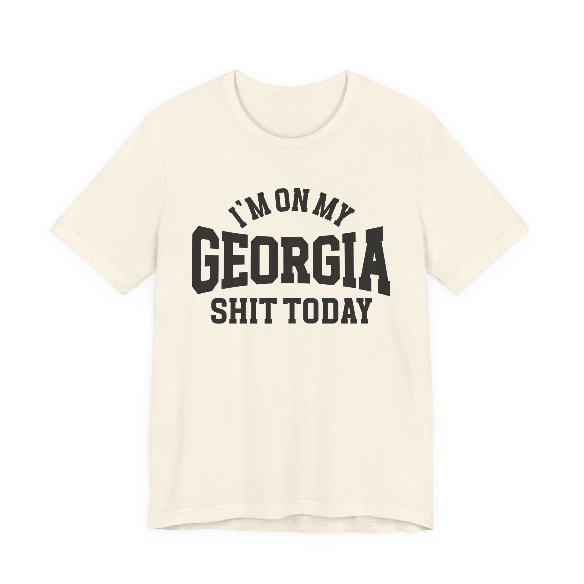 I'm On My Georgia Shit Today T-shirt