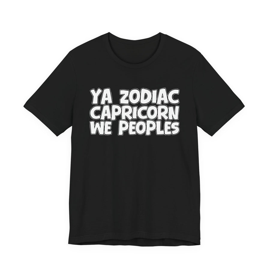 Ya Zodiac CAPRICORN We Peoples —— Fun Astrology T-Shirt for CAPRICORN Sign