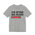 ION (I Don't) Argue Wit Nosey Bitches - Funny Statement Tee Shirt