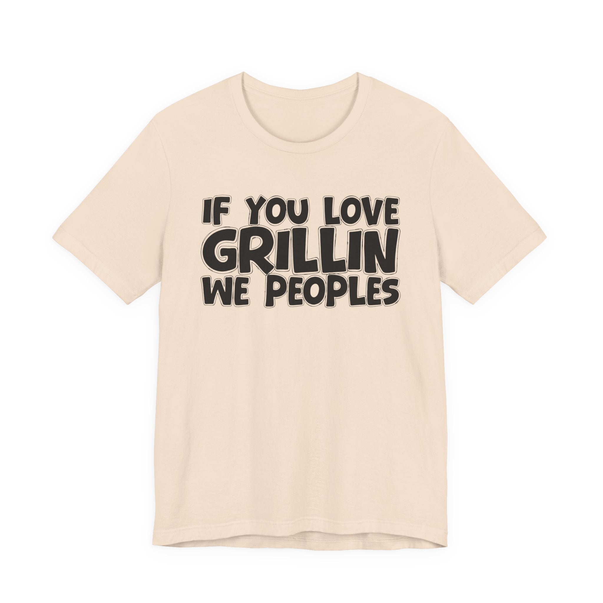 If  You Love Grillin We Peoples — Motivational Hustle Statement T-Shirt