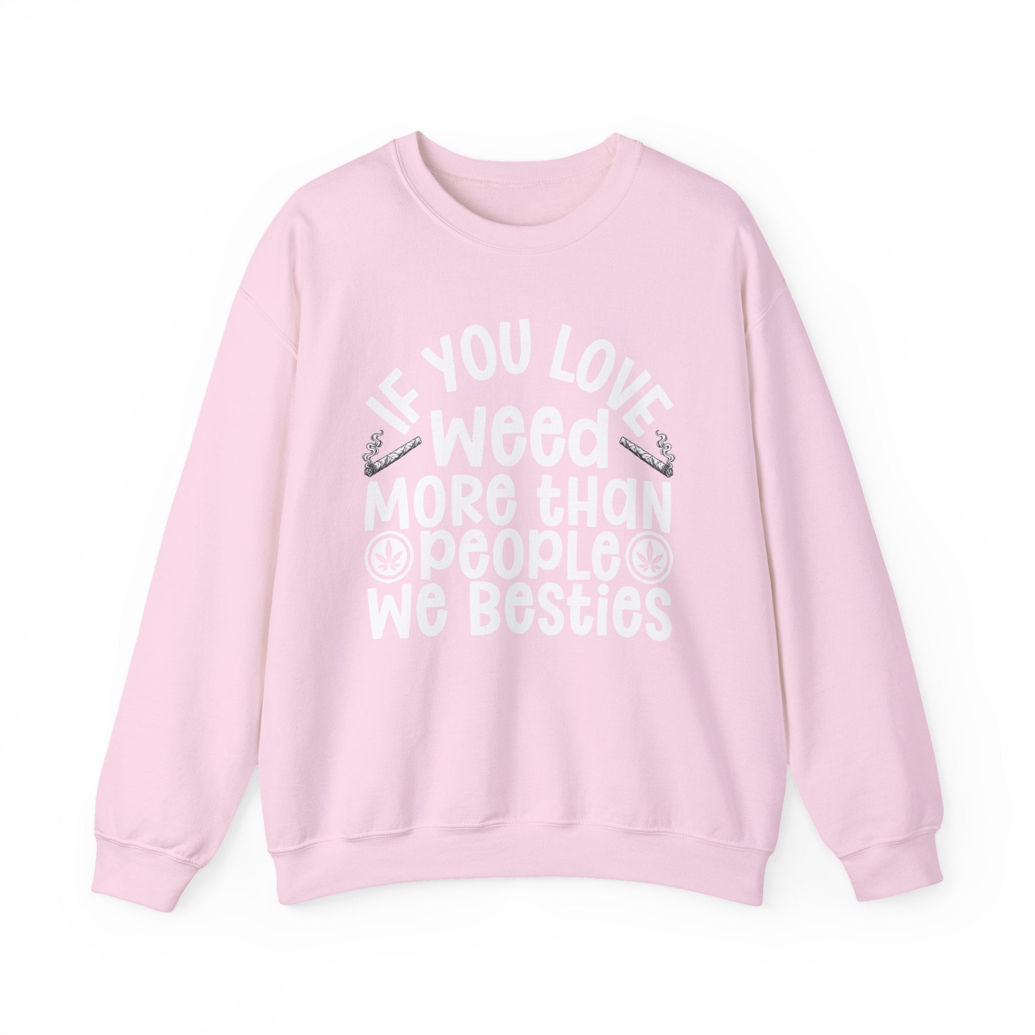 If You Love Weed More Than People We Besties — 420 Lovers Sweatshirt