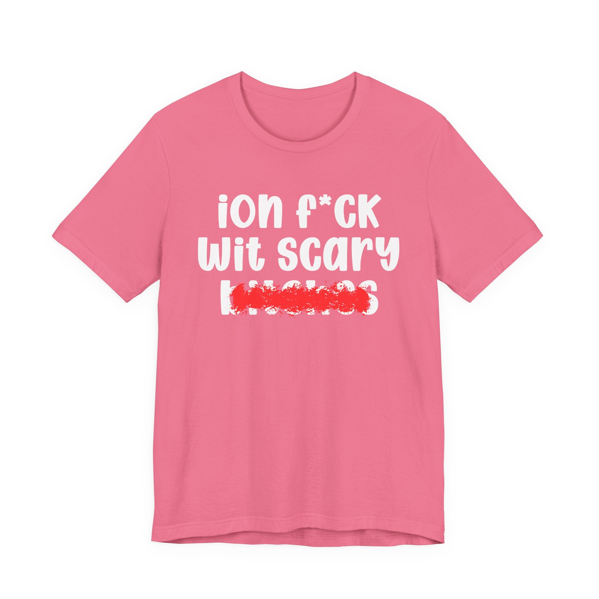 ION (I Don't) FUCK WIT SCARY BITCHES — Bold Sarcastic Graphic T-Shirt