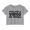 Your Sign Is Virgo We Friends - Fun Zodiac Sign Crop Top