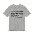 Thou Shall Not Fucketh With My Time Mood Tee —  Statement T-Shirt