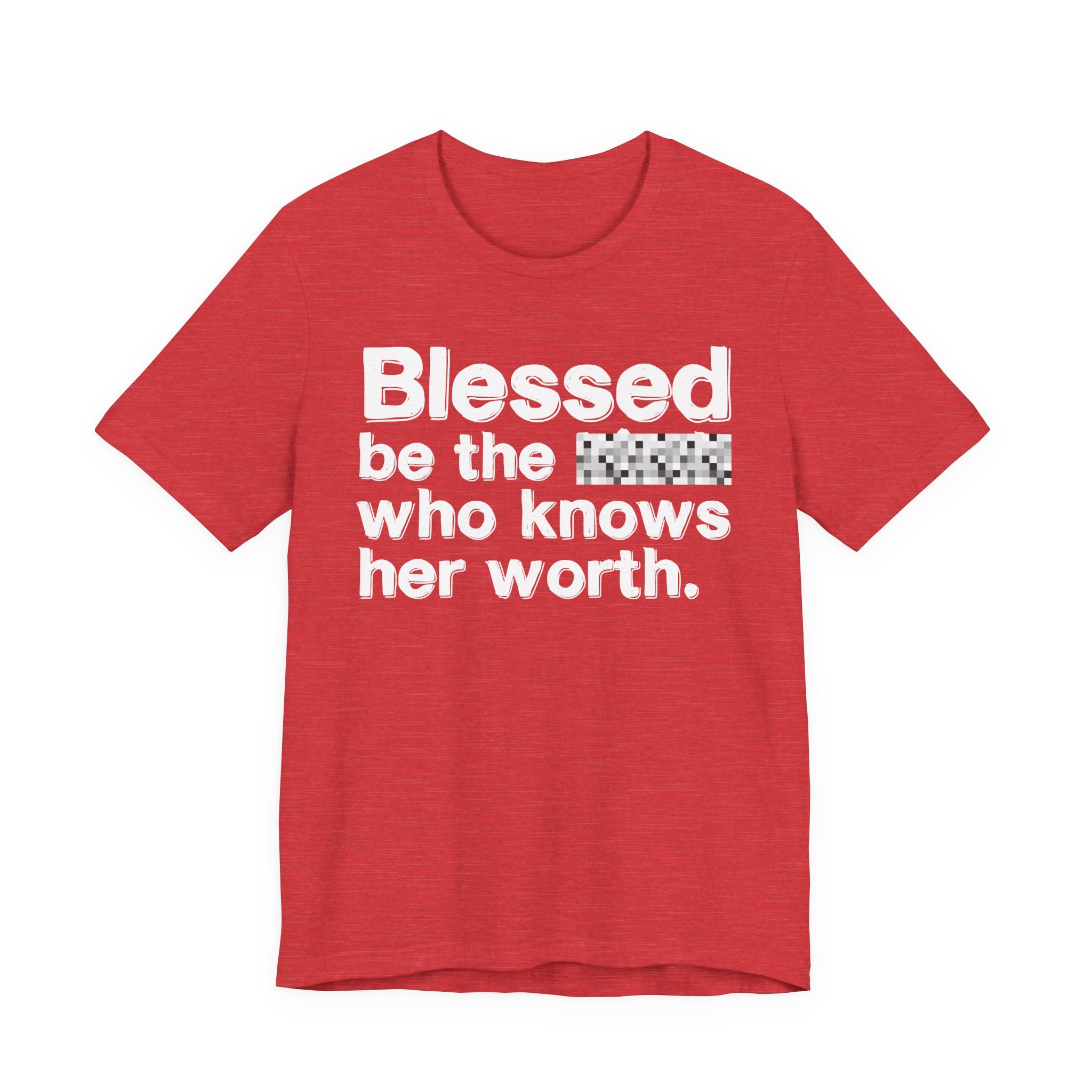 Blessed Be The [Censored] Who Knows Her Worth - Funny Inspirational Graphic Tee