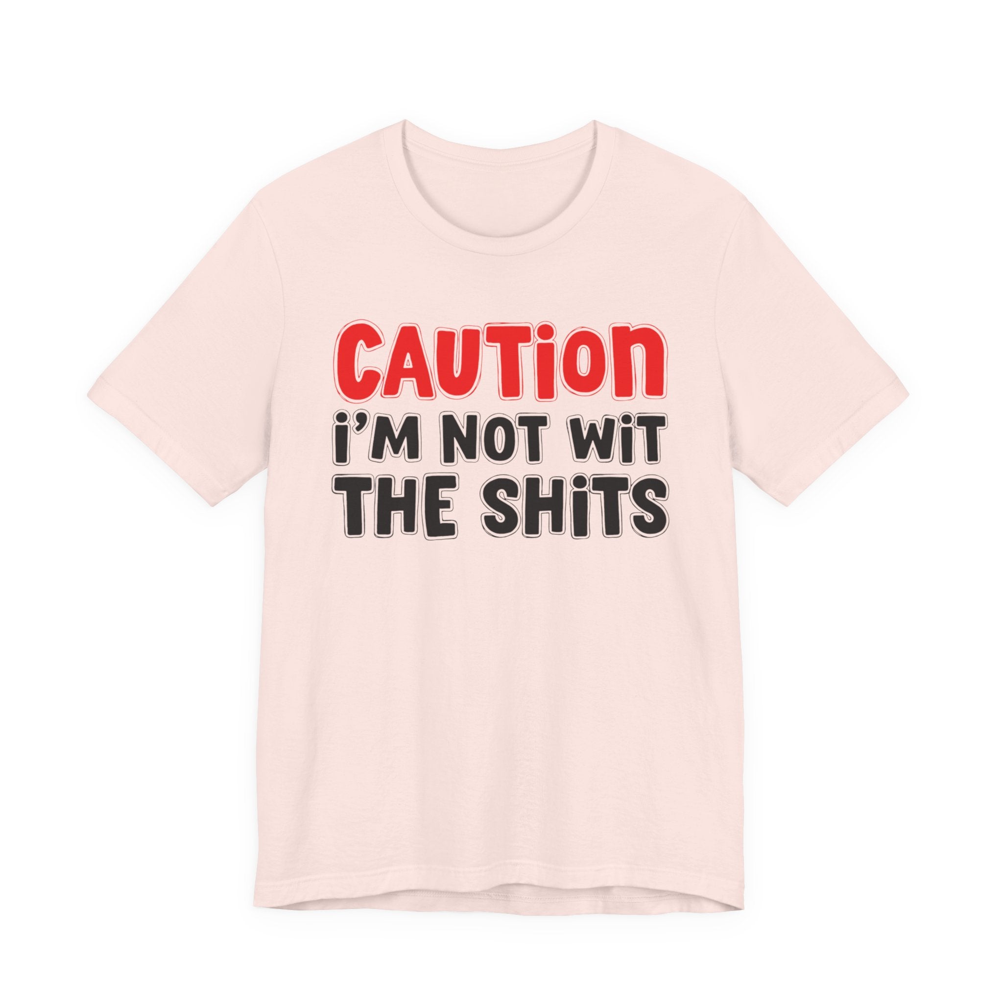 Caution I'm Not Wit The Shits — Bold Warning Quote T-shirt