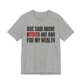 Doc Said Broke Bitches Are Bad For My Wealth - Funny Health Statement Tee Shirt