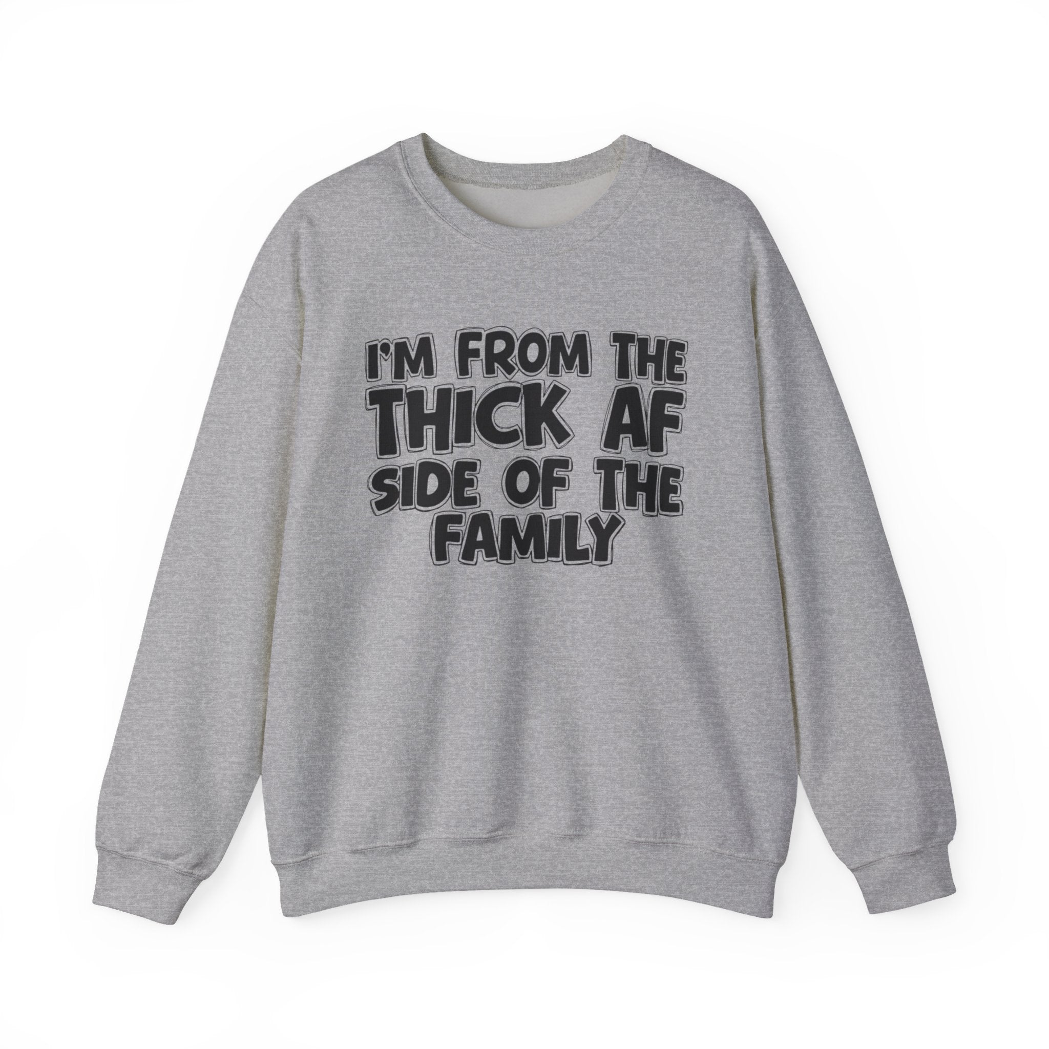 I'm From The Thick AF Side Of The Family - Humorous Family Pride Sweatshirt