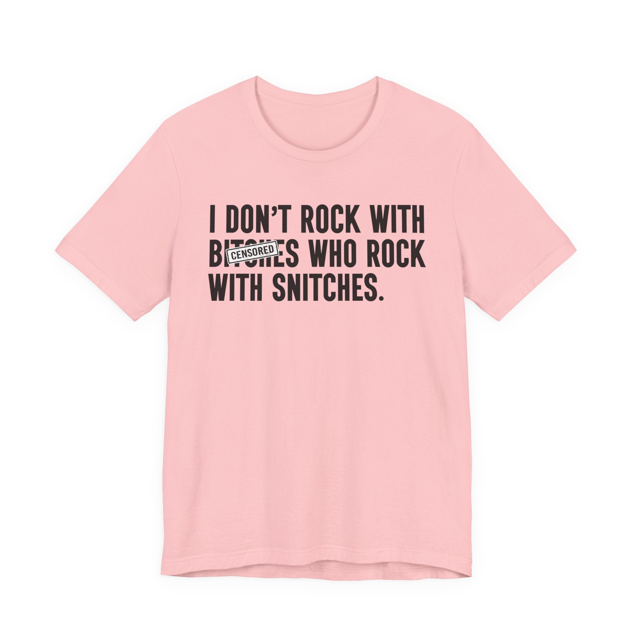 I Don't Rock With Bitches Who Rock With Snitches (censored) T-Shirt