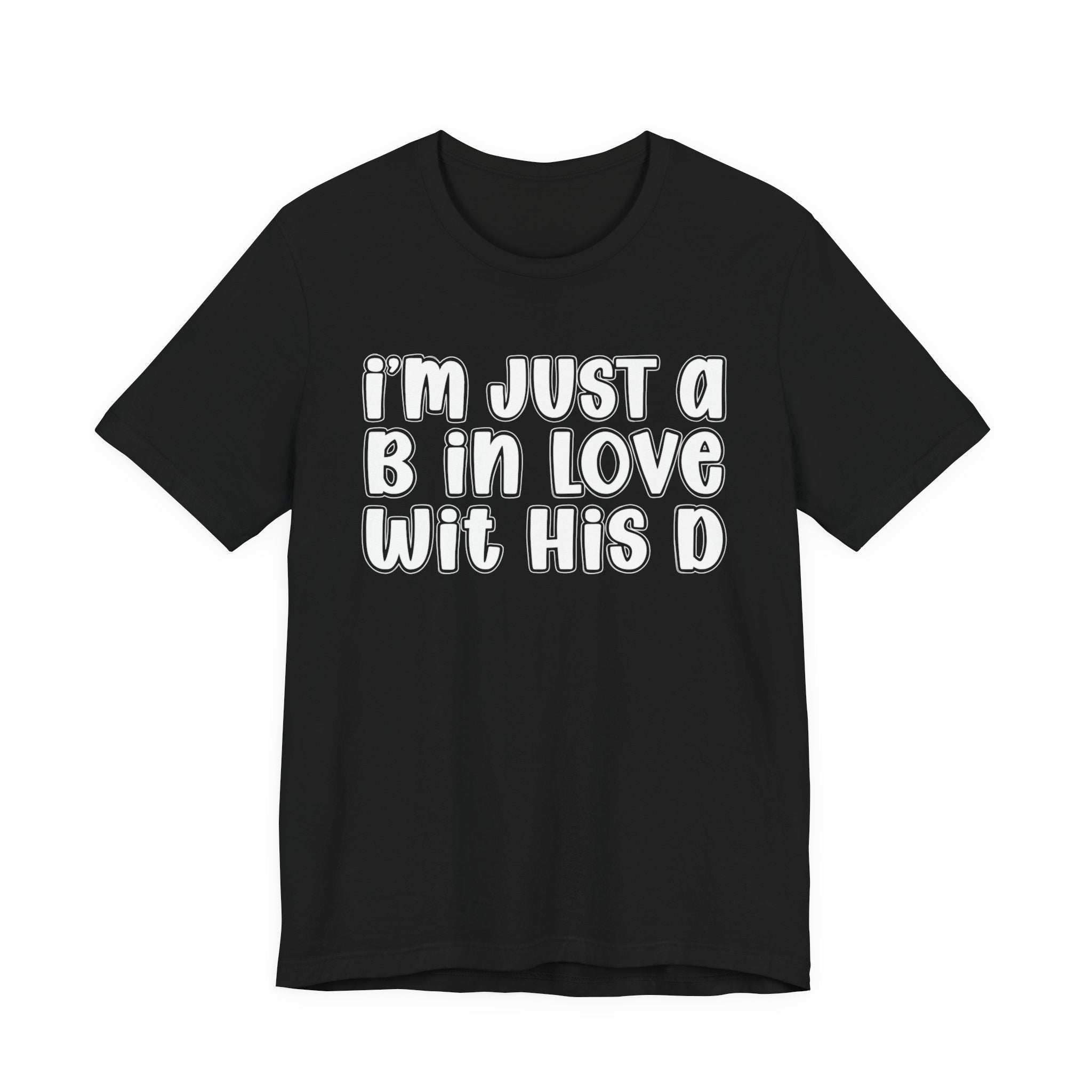 I'm Just a B In Love Wit His D － T-shirt
