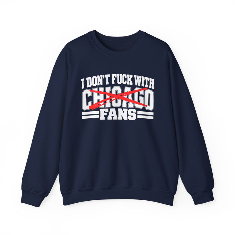 I Don't Fuck With Chicago Fans — Bold Anti-Sports Fans Sweatshirt