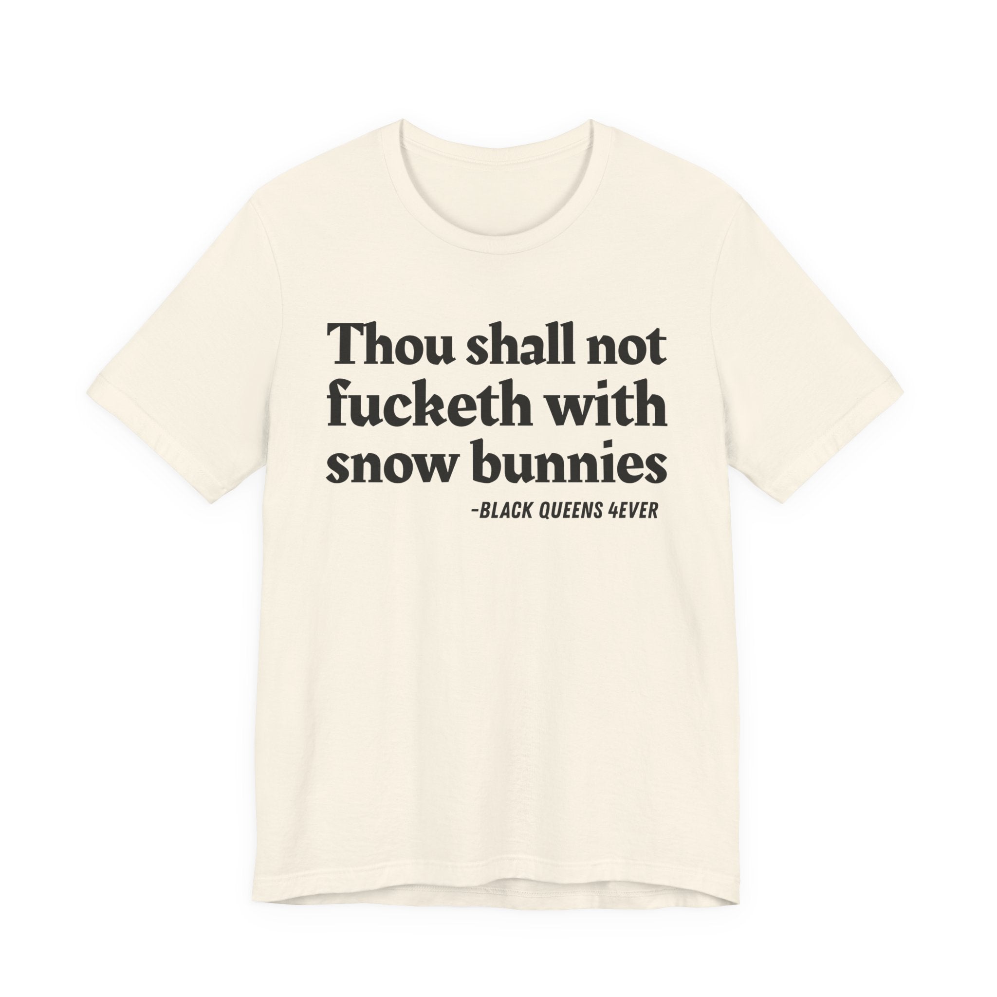 Thou Shall Not Fucketh With Snow Bunnies —  T-Shirt