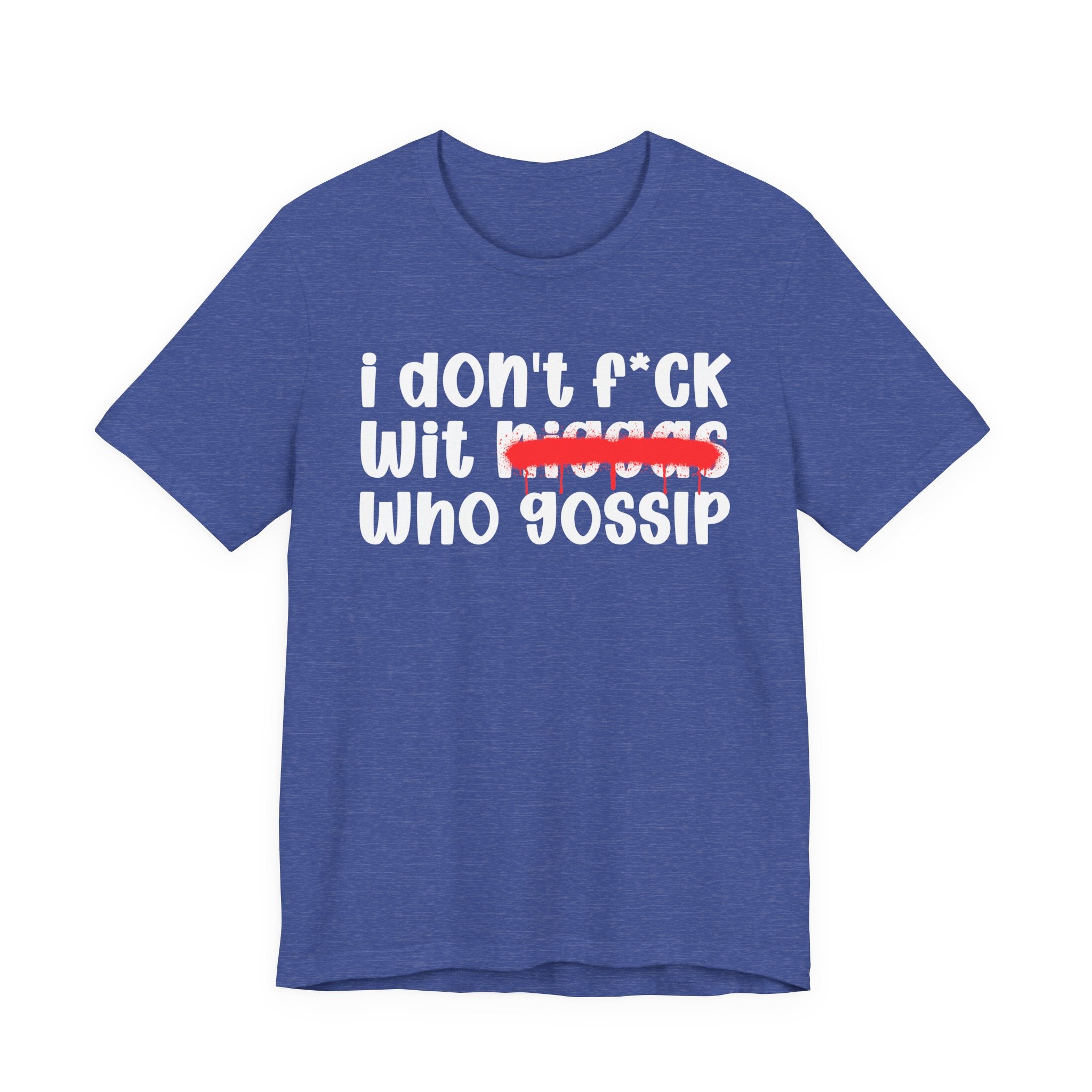 I Don't Fuck Wit Niggas Who Gossip - Brutally Direct Statement Tee
