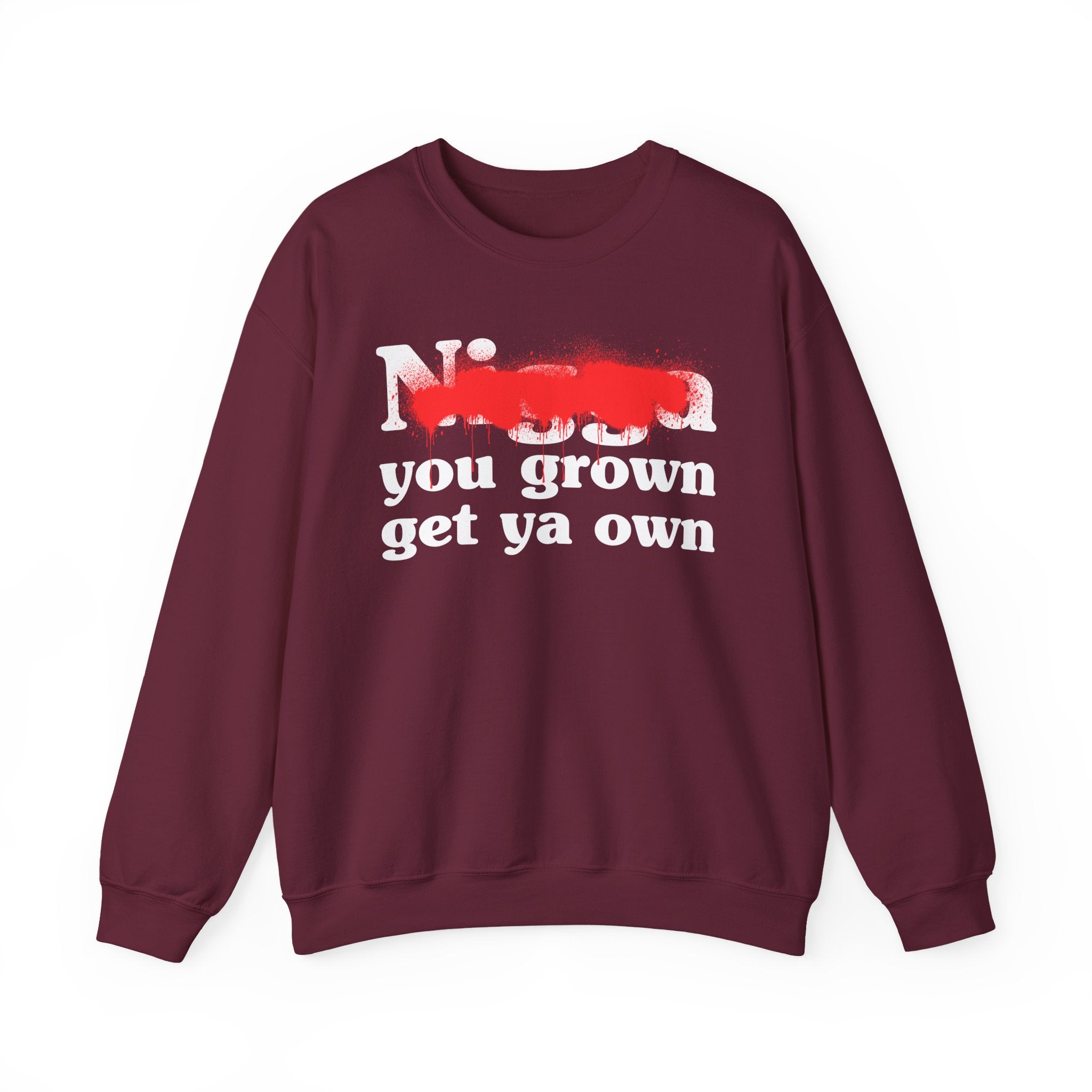 Nigga You Grown Get Ya Own — Sassy Adult Humor Sweatshirt