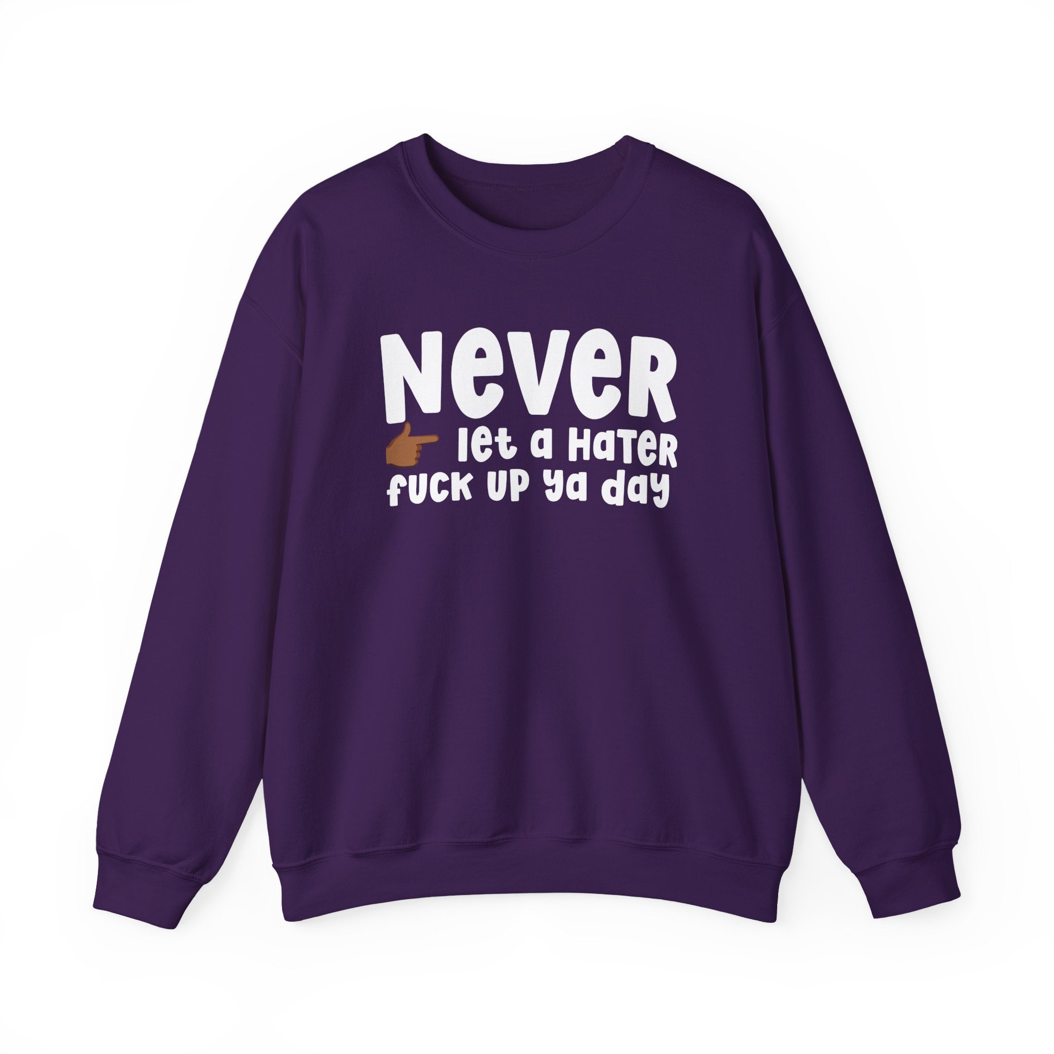 Never Let A Hater Fuck Up Ya Day  — Motivational Talk Sweatshirt
