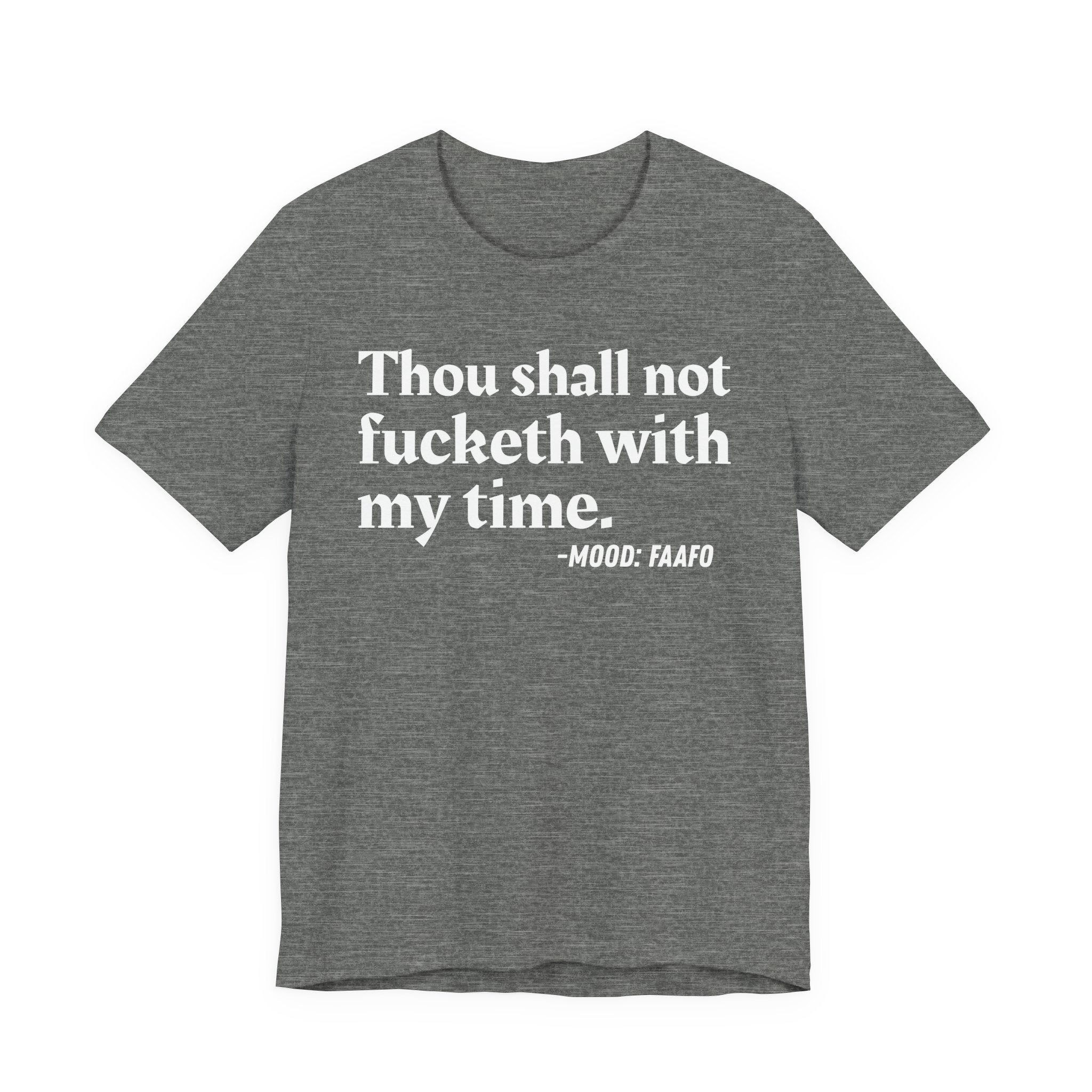 Thou Shall Not Fucketh With My Time Mood T-Shirt —  Statement T-Shirt