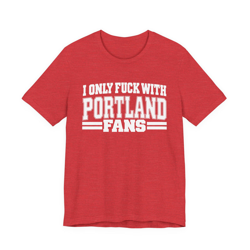 I Only Fuck With Portland Fans — T-Shirt alternate view 12: I ONLY FUCK WITH PORTLAND FANS in bold statement lettering. Street Talk Designs sports statement apparel.