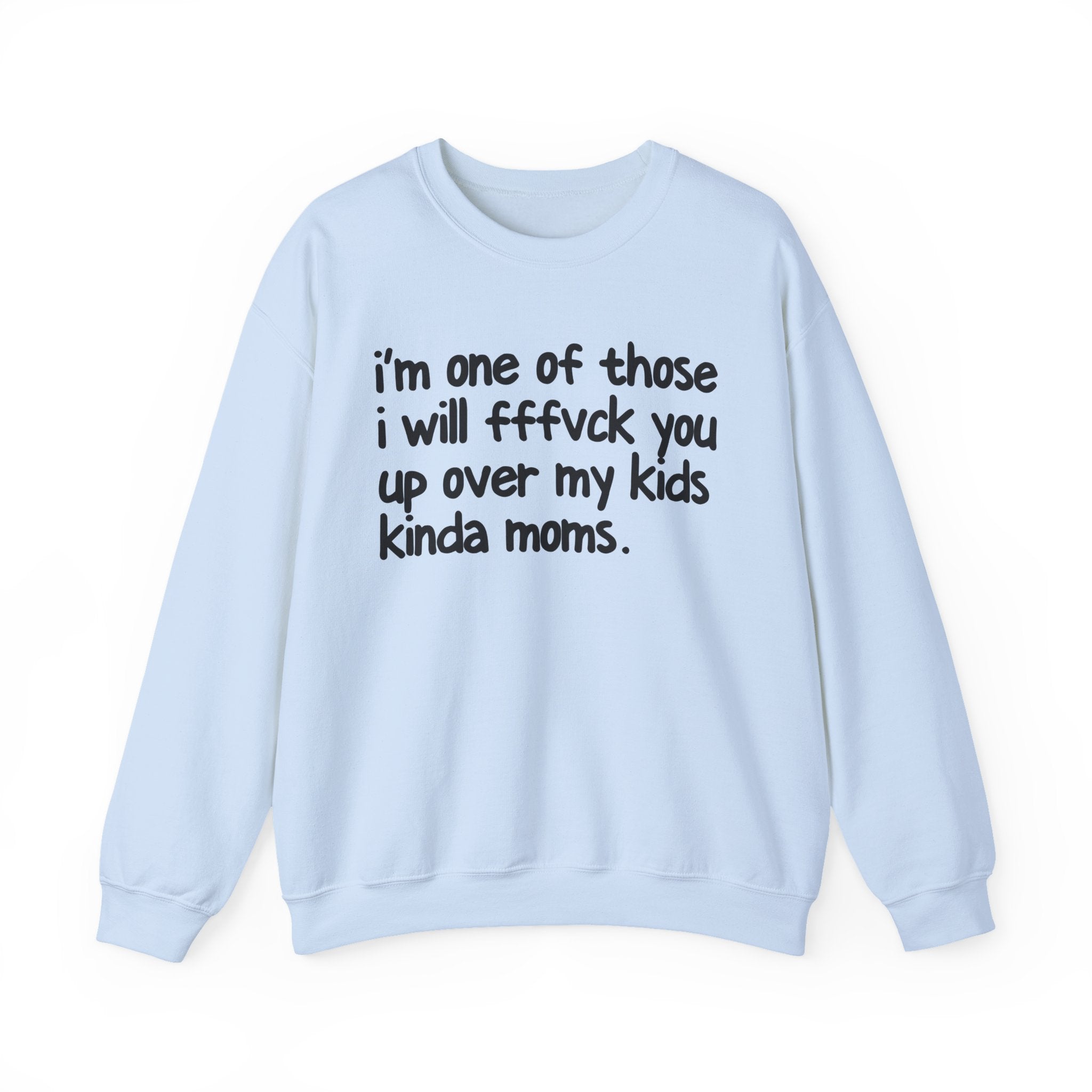 I'm One Of Those I Will FFFuck You Up Over My Kids Kinda Moms - Serious Mom Energy Sweatshirt