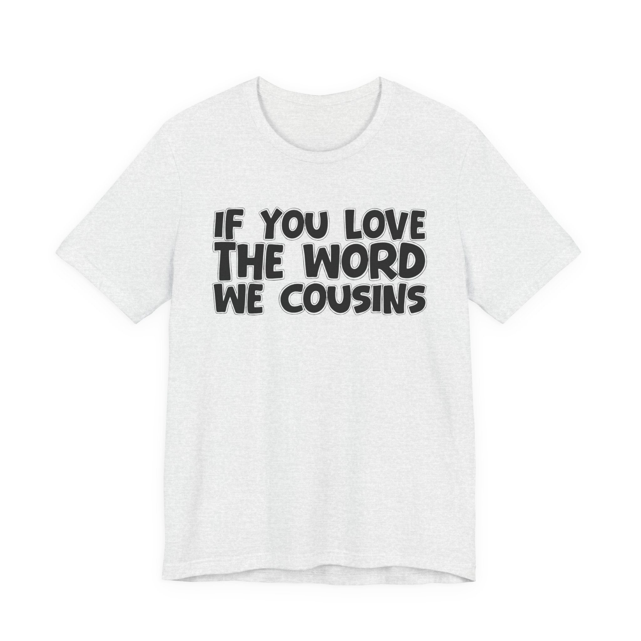 If You Love The Word We Cousins - Inspirational Faith T-Shirt