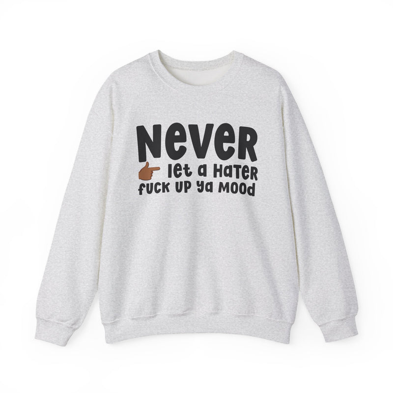 Never Let A Hater Fuck Up Ya Mood - Funny Weed Talk Sweatshirt