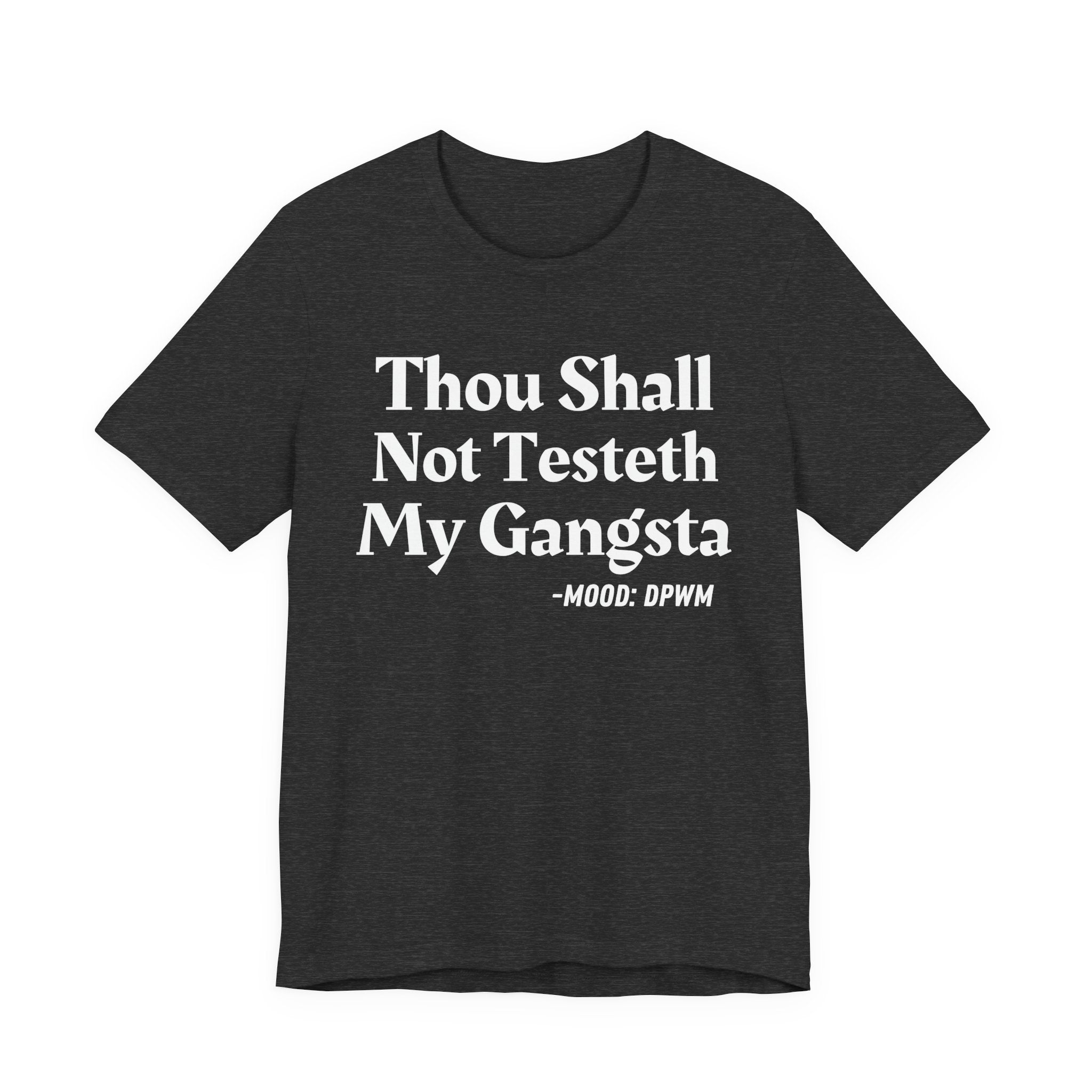 Thou Shall Not Testeth My Gangsta — Funny Warning Humor T-Shirt