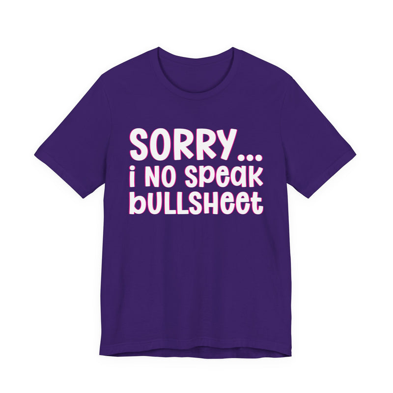 Sorry I No Speak Bullsheet  —  Humorous Reaction T-shirt