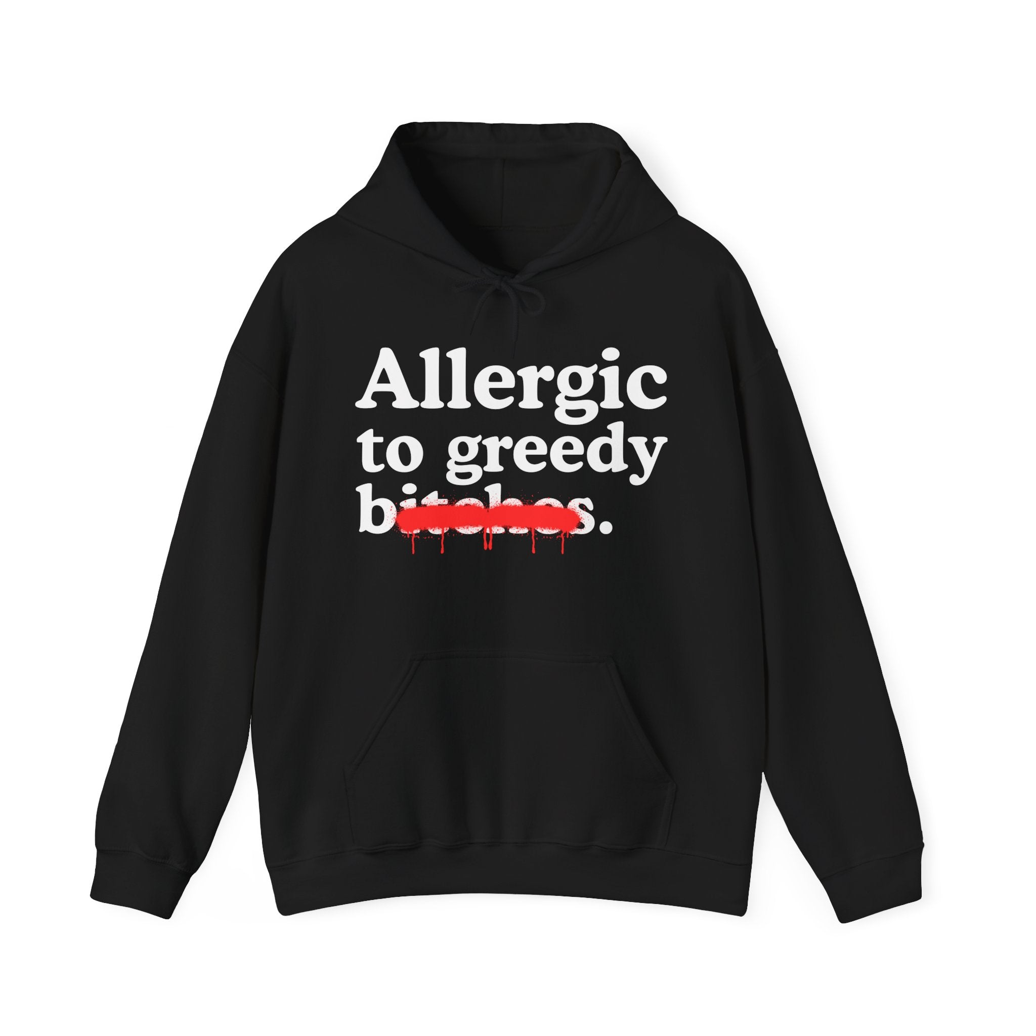 Allergic To Greedy Bitches — Sarcastic Sassy Statement Hoodie