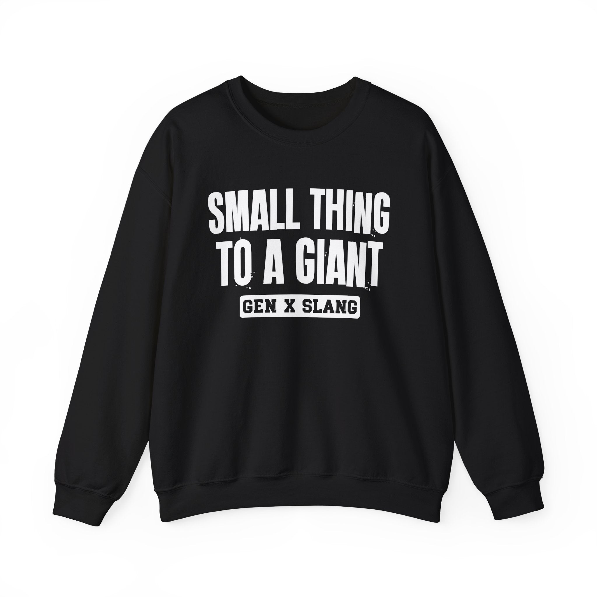 Gen X Slang Sweatshirt - Small Thing To  A Giant
