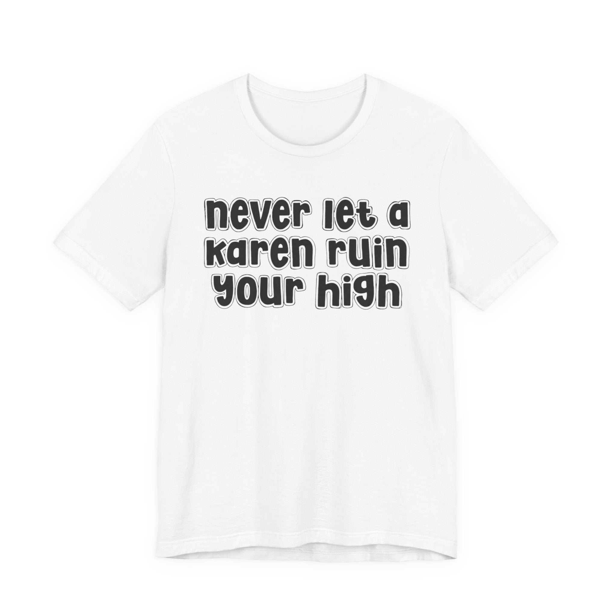 Nerver Let A Karen Ruin Ya High － Street Motivational T-shirt