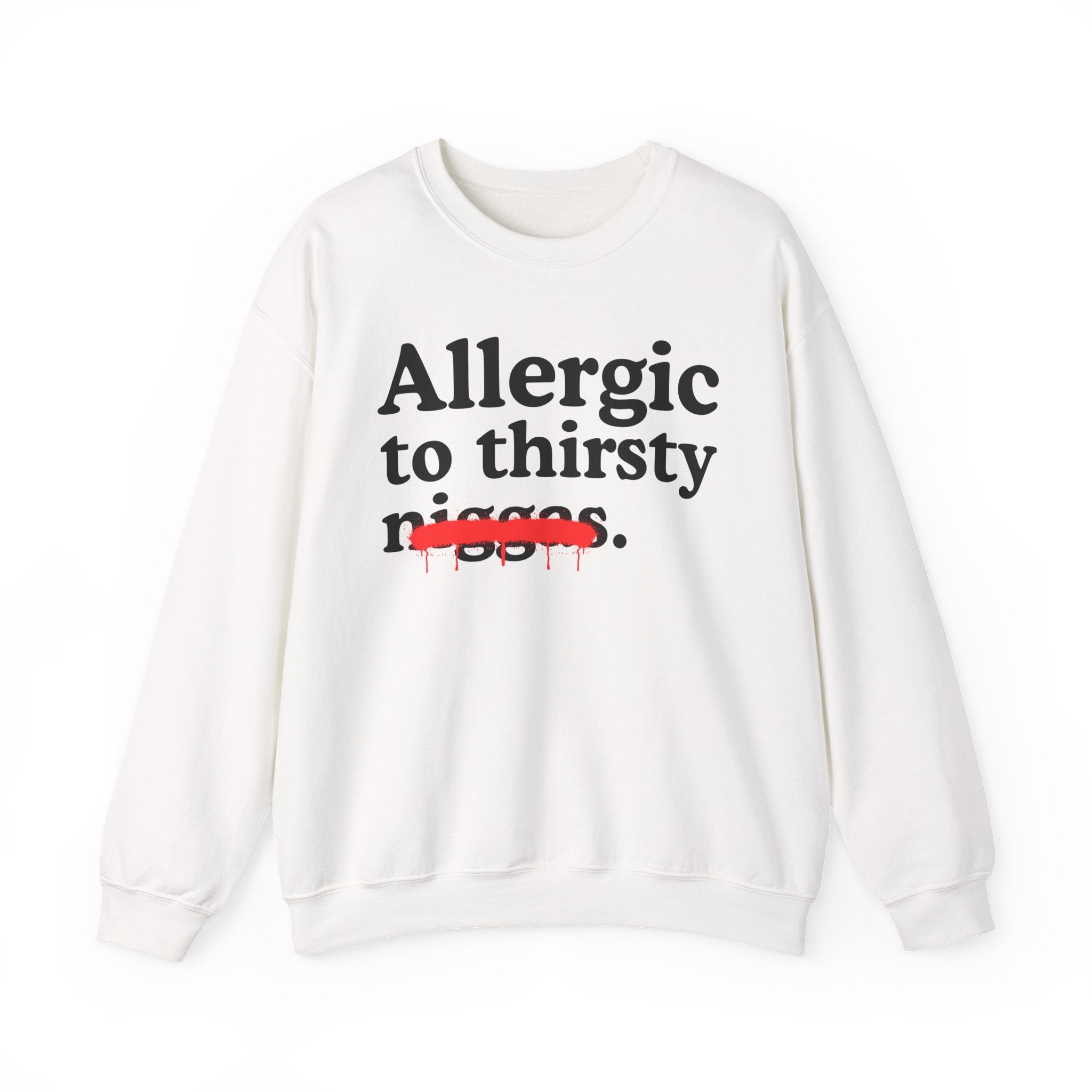 Allergic To Thirsty Niggas - Funny Reaction Sweatshirt