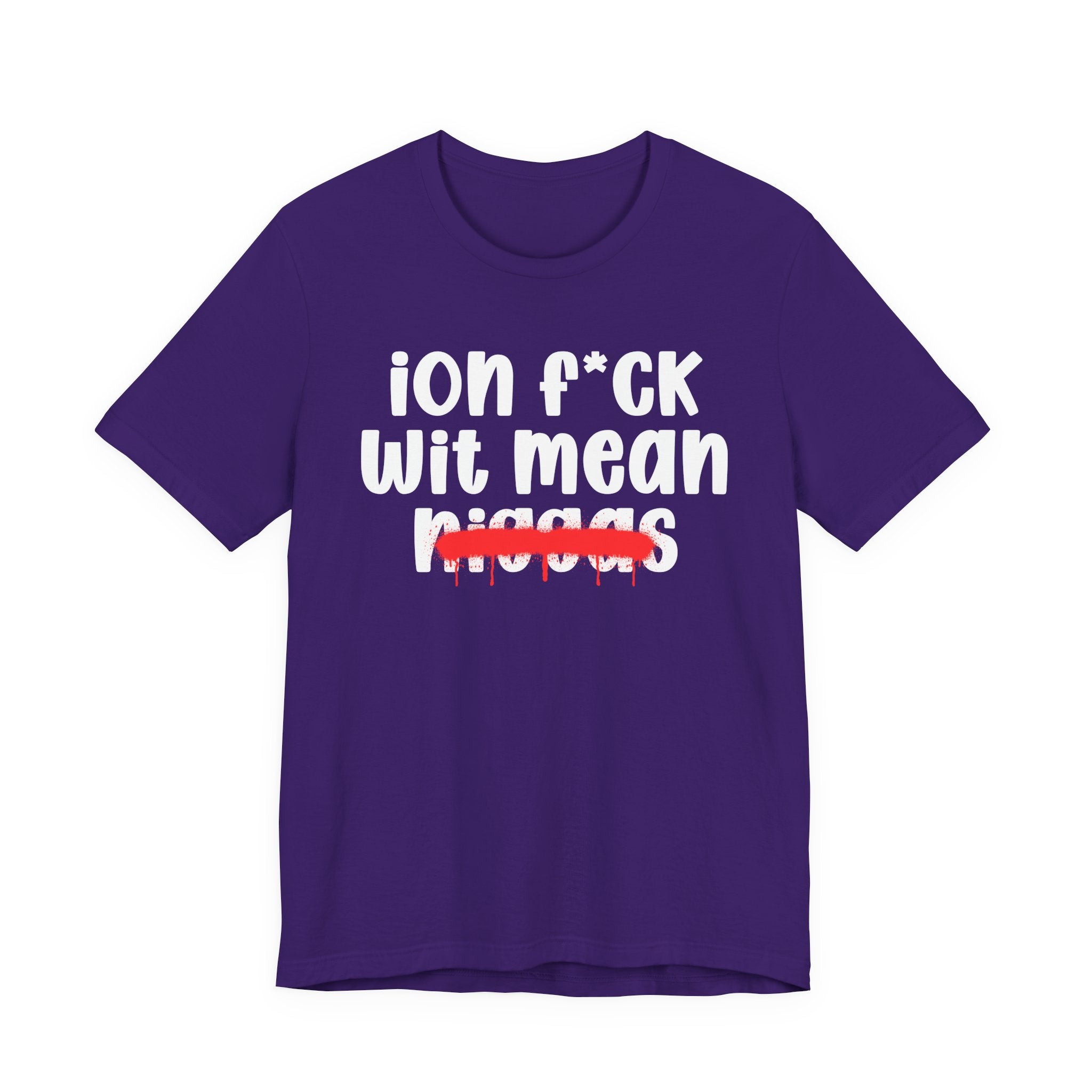 ION Fuck Wit Mean Niggas - Brutally Direct Statement Tee